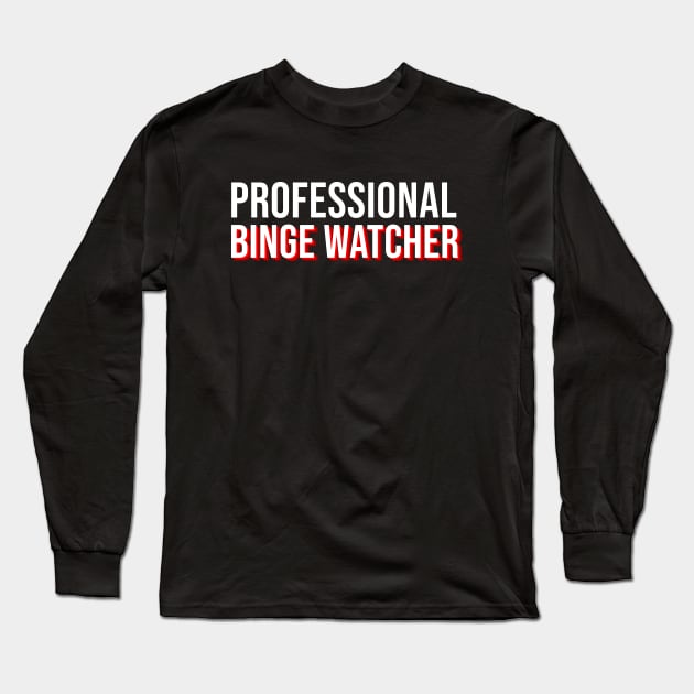 I'm A Professional Binge Watcher Long Sleeve T-Shirt by Printnation